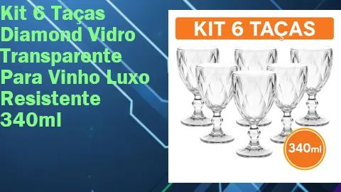 Clique para comprar Kit 6 Taças Diamond Vidro Transparente Para Vinho Luxo Resistente 340ml