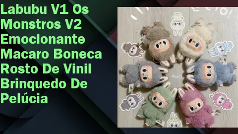 Clique para comprar Labubu V1 Os Monstros V2 Emocionante Macaro Boneca Rosto De Vinil Brinquedo De Pelúcia
